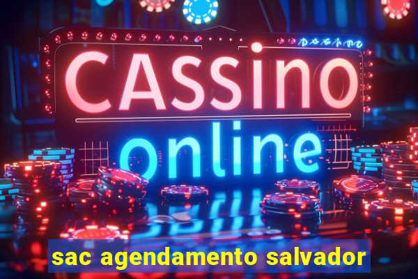 sac agendamento salvador